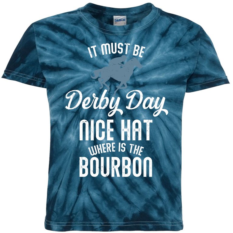 It Must Be Derby Day Nice Hat Where Is The Bourbon Kids Tie-Dye T-Shirt