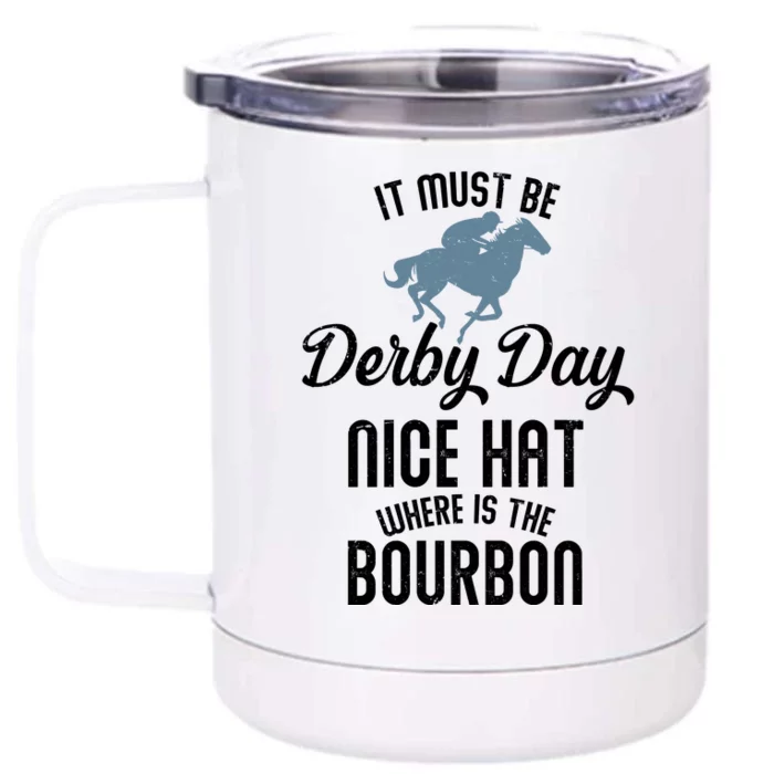 It Must Be Derby Day Nice Hat Where Is The Bourbon Front & Back 12oz Stainless Steel Tumbler Cup