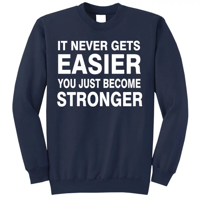 It Never Gets Easier You Just Become Stronger Sweatshirt