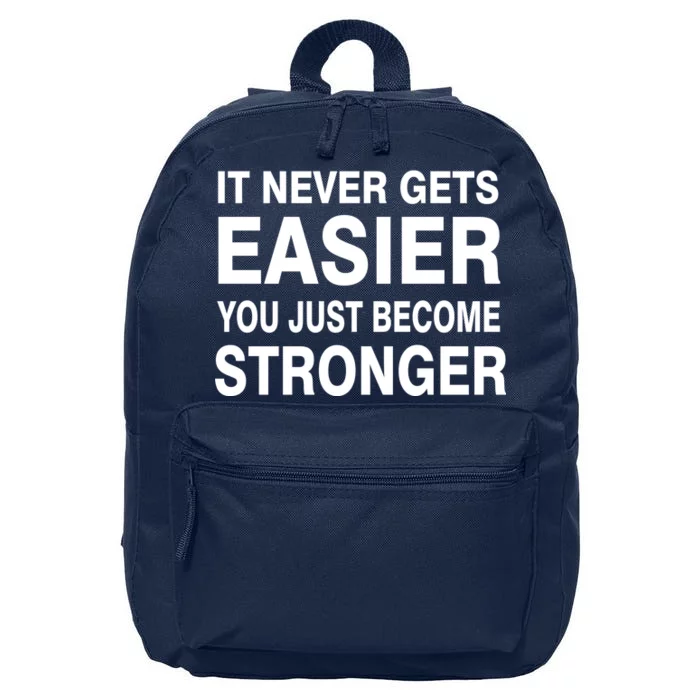 It Never Gets Easier You Just Become Stronger 16 in Basic Backpack