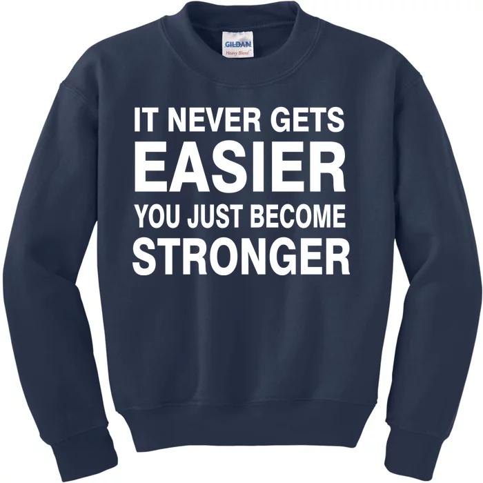 It Never Gets Easier You Just Become Stronger Kids Sweatshirt