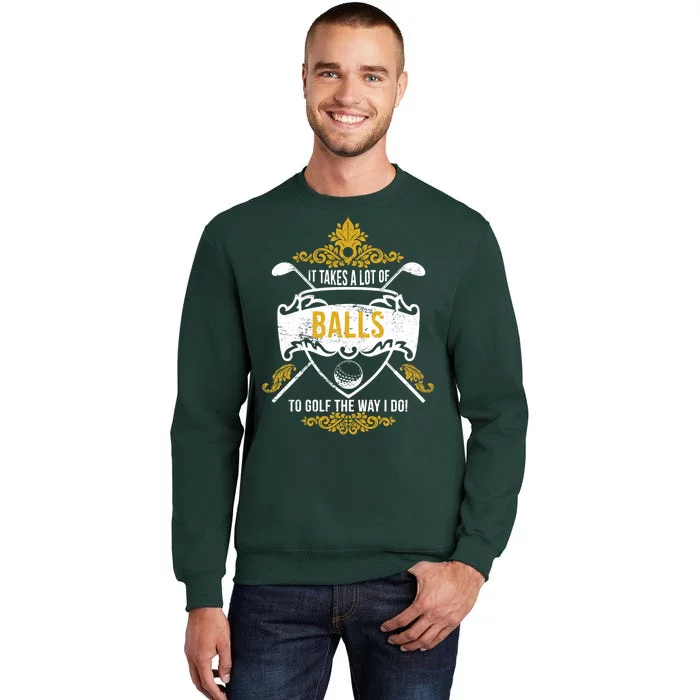 It Takes A Lot Of Balls Funny Golf Tall Sweatshirt