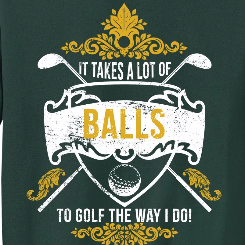 It Takes A Lot Of Balls Funny Golf Tall Sweatshirt