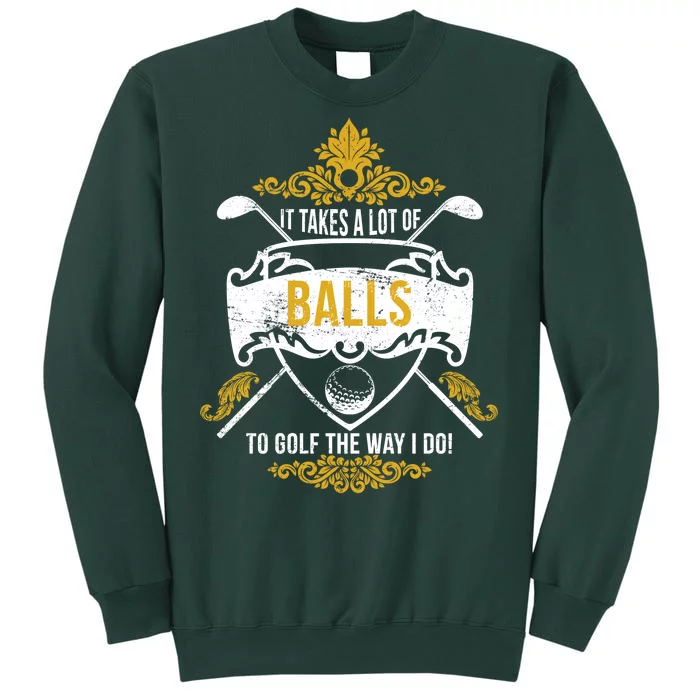 It Takes A Lot Of Balls Funny Golf Tall Sweatshirt