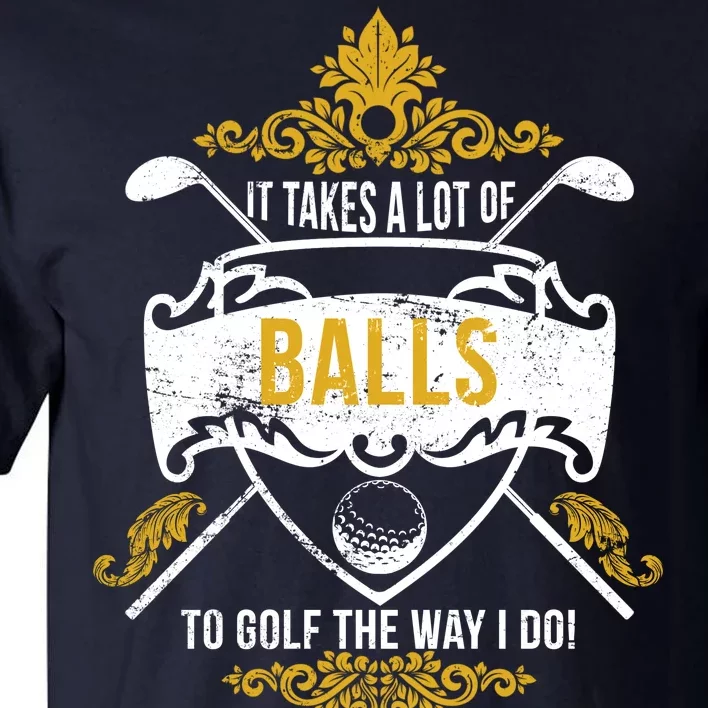 It Takes A Lot Of Balls Funny Golf Tall T-Shirt