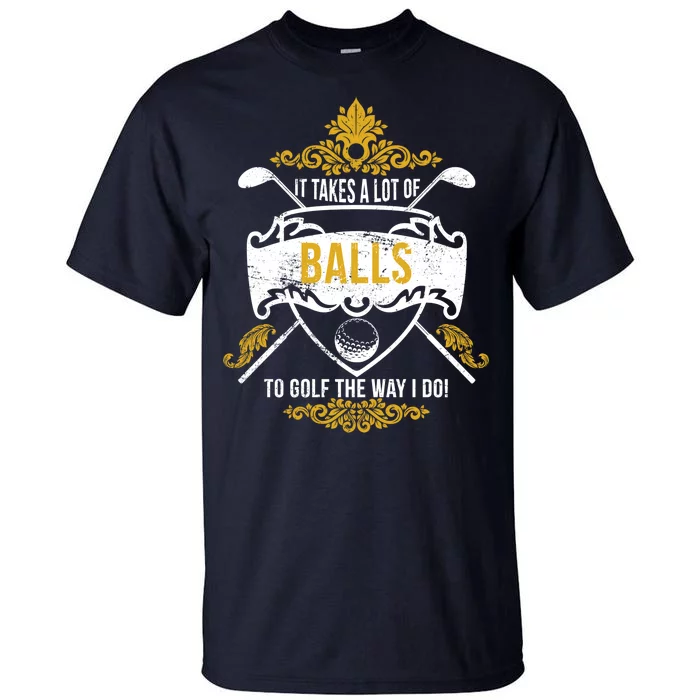 It Takes A Lot Of Balls Funny Golf Tall T-Shirt