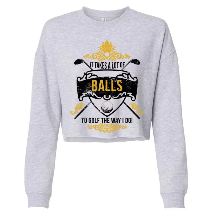 It Takes A Lot Of Balls Funny Golf Cropped Pullover Crew