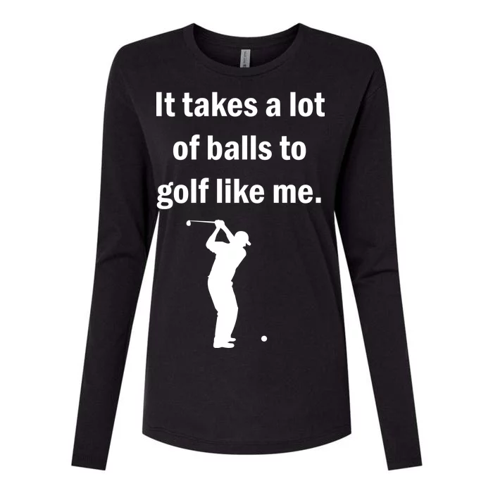 It Takes A Lot Of Balls To Golf Like Me Womens Cotton Relaxed Long Sleeve T-Shirt