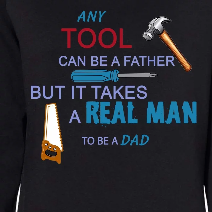 It Takes A Real Man To Be A Tool Dad Womens California Wash Sweatshirt