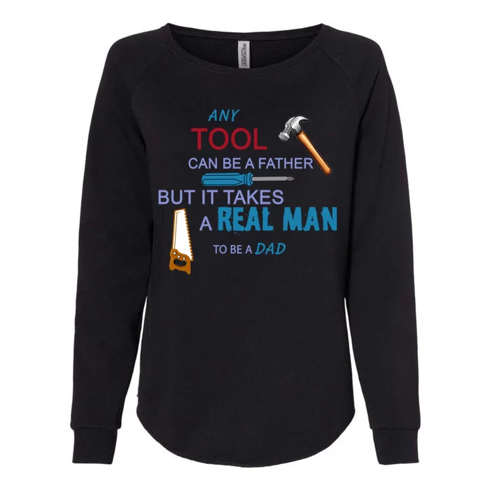 It Takes A Real Man To Be A Tool Dad Womens California Wash Sweatshirt