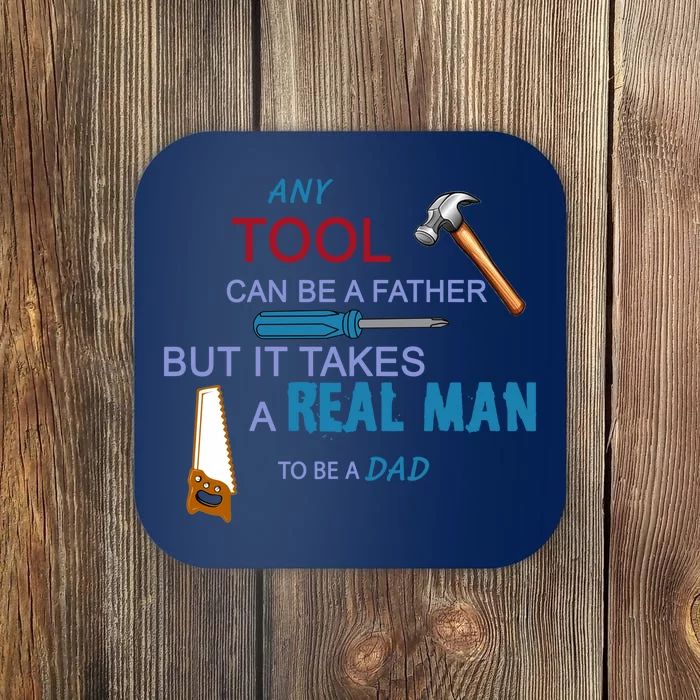 It Takes A Real Man To Be A Tool Dad Coaster