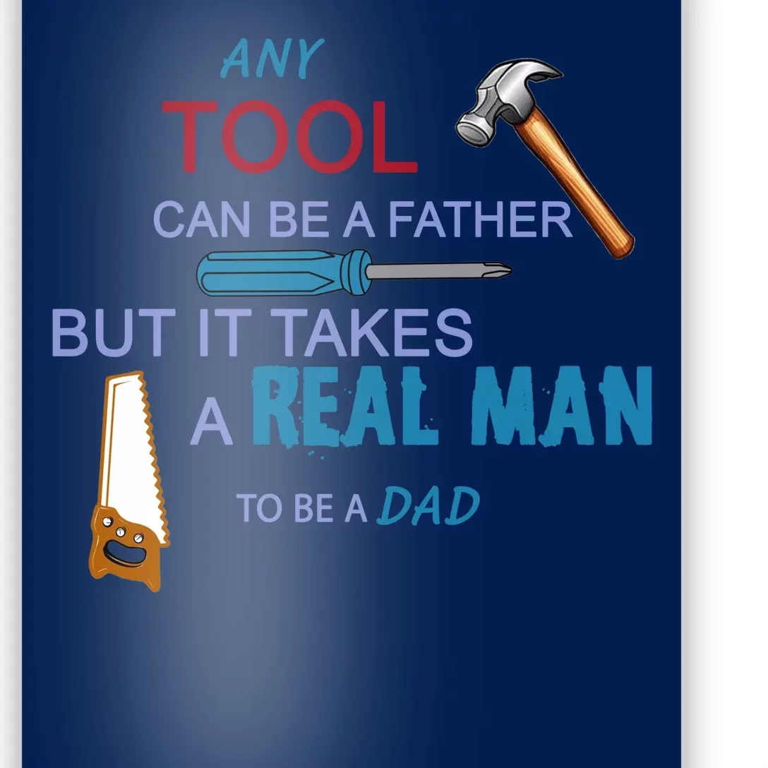 It Takes A Real Man To Be A Tool Dad Poster