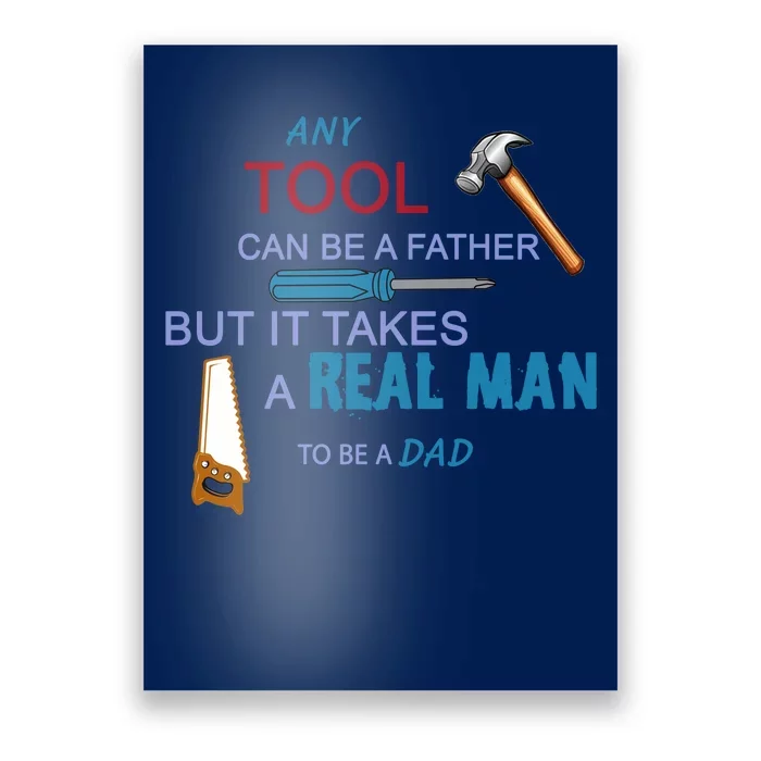 It Takes A Real Man To Be A Tool Dad Poster