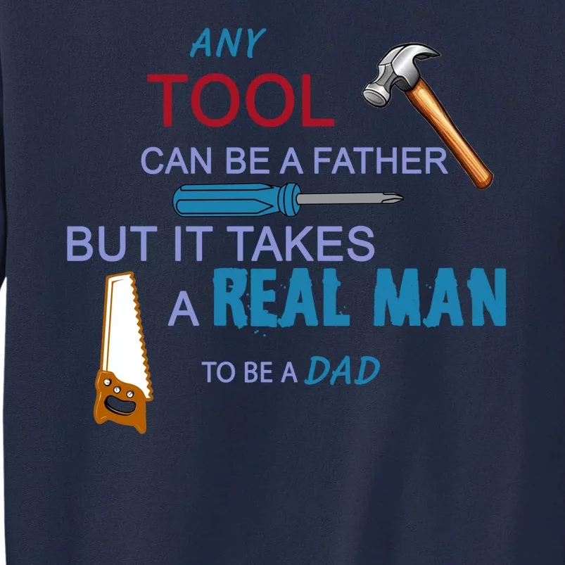 It Takes A Real Man To Be A Tool Dad Tall Sweatshirt