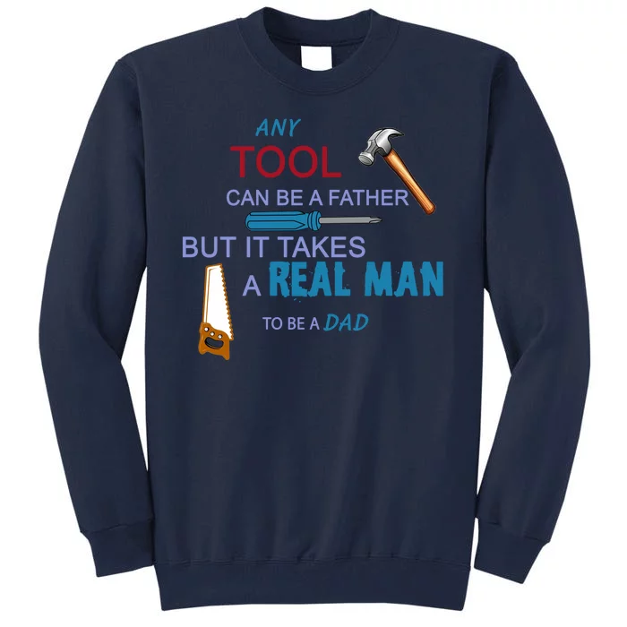 It Takes A Real Man To Be A Tool Dad Tall Sweatshirt