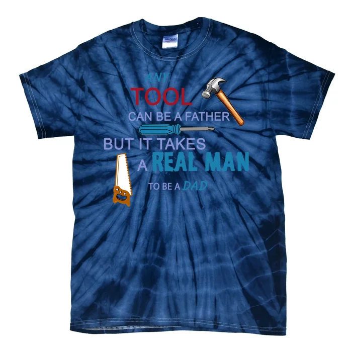 It Takes A Real Man To Be A Tool Dad Tie-Dye T-Shirt