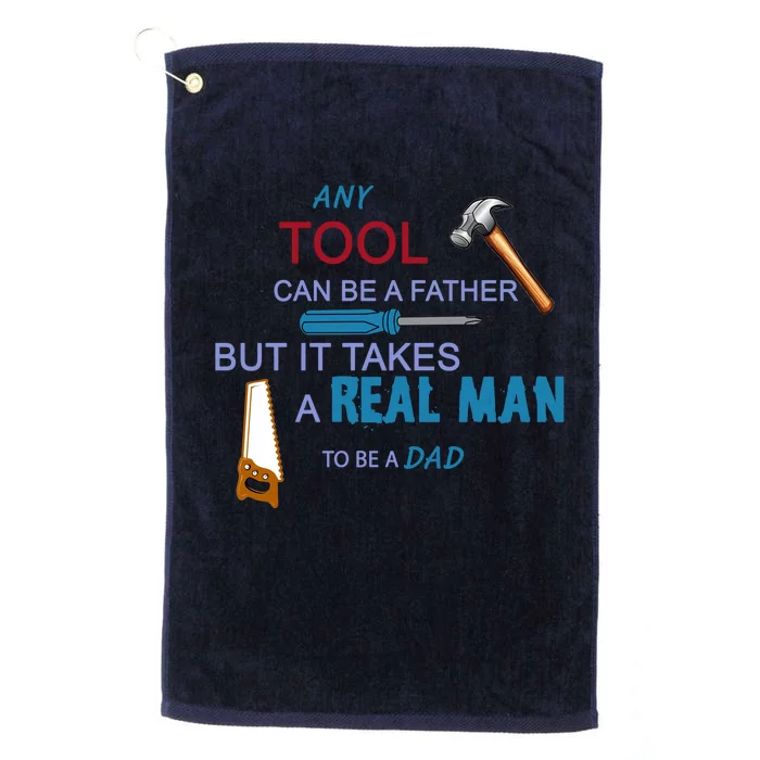 It Takes A Real Man To Be A Tool Dad Platinum Collection Golf Towel