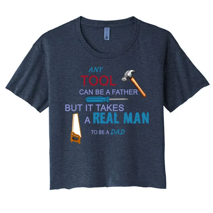 It Takes A Real Man To Be A Tool Dad Women's Crop Top Tee