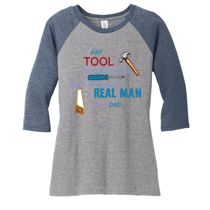 It Takes A Real Man To Be A Tool Dad Women's Tri-Blend 3/4-Sleeve Raglan Shirt