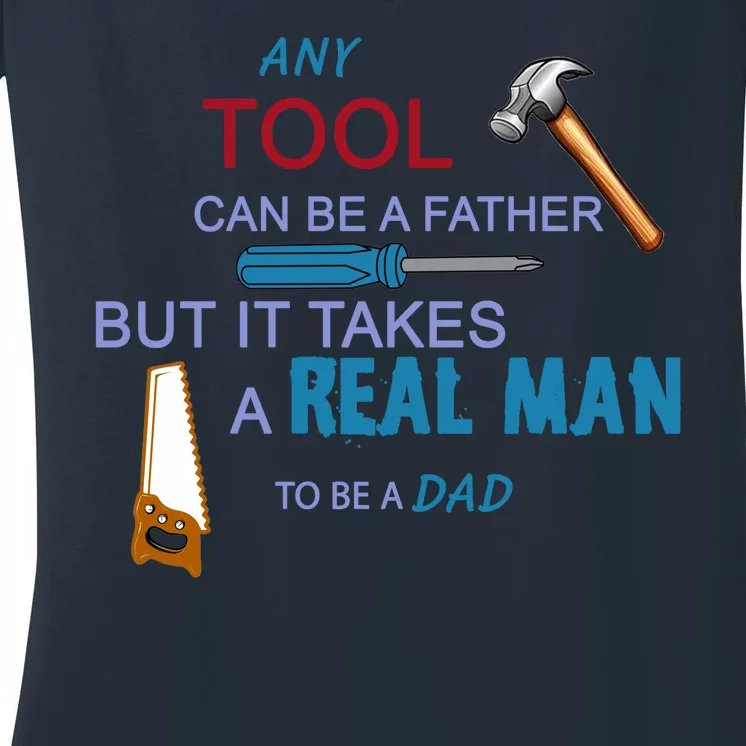 It Takes A Real Man To Be A Tool Dad Women's V-Neck T-Shirt