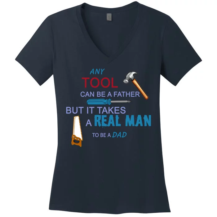 It Takes A Real Man To Be A Tool Dad Women's V-Neck T-Shirt