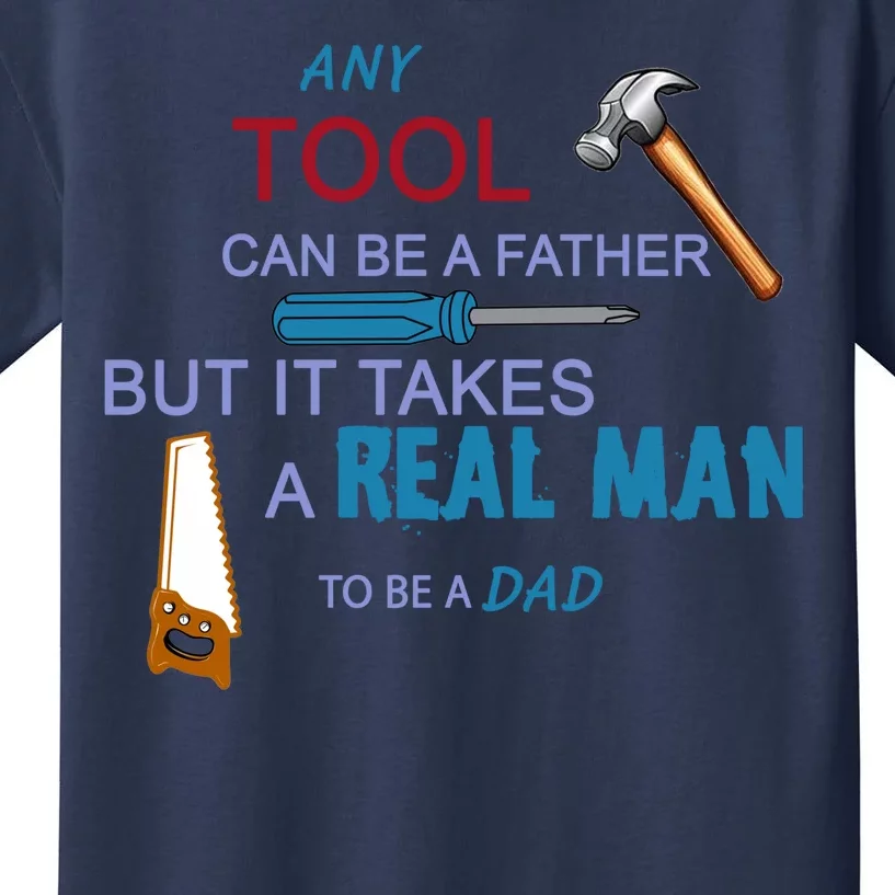 It Takes A Real Man To Be A Tool Dad Kids T-Shirt