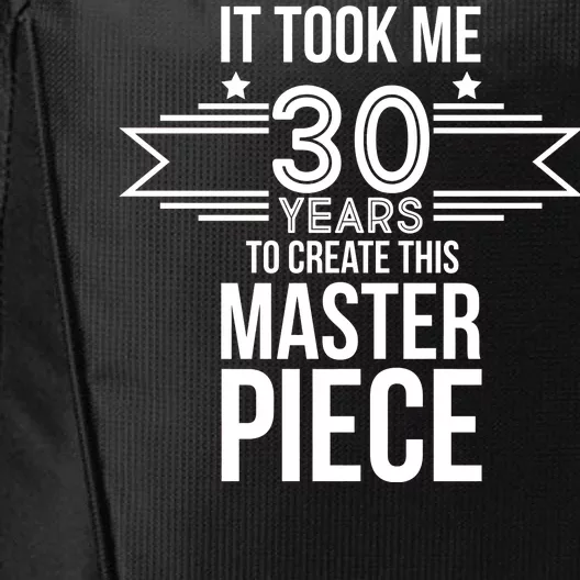 It Took Me 30 Years To Create This Masterpiece 30th Birthday City Backpack