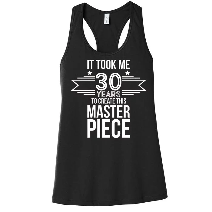 It Took Me 30 Years To Create This Masterpiece 30th Birthday Women's Racerback Tank