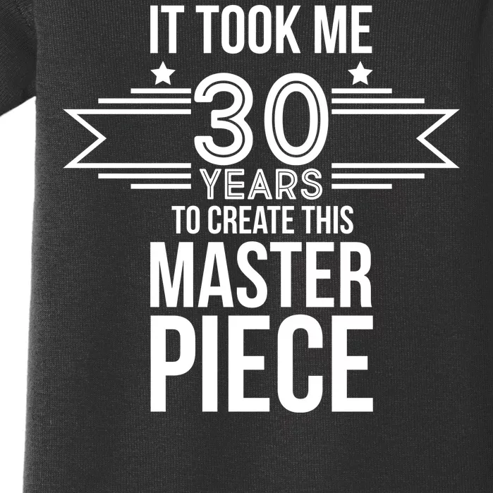 It Took Me 30 Years To Create This Masterpiece 30th Birthday Baby Bodysuit