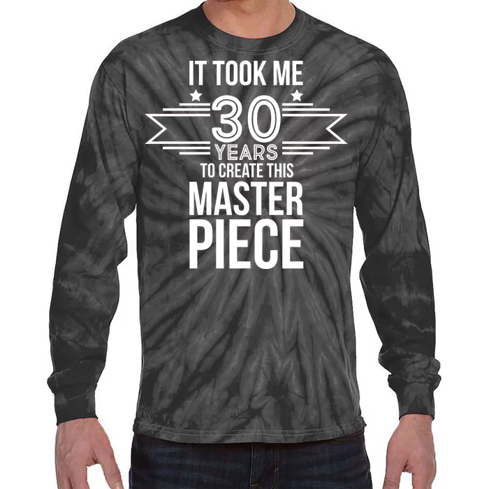 It Took Me 30 Years To Create This Masterpiece 30th Birthday Tie-Dye Long Sleeve Shirt