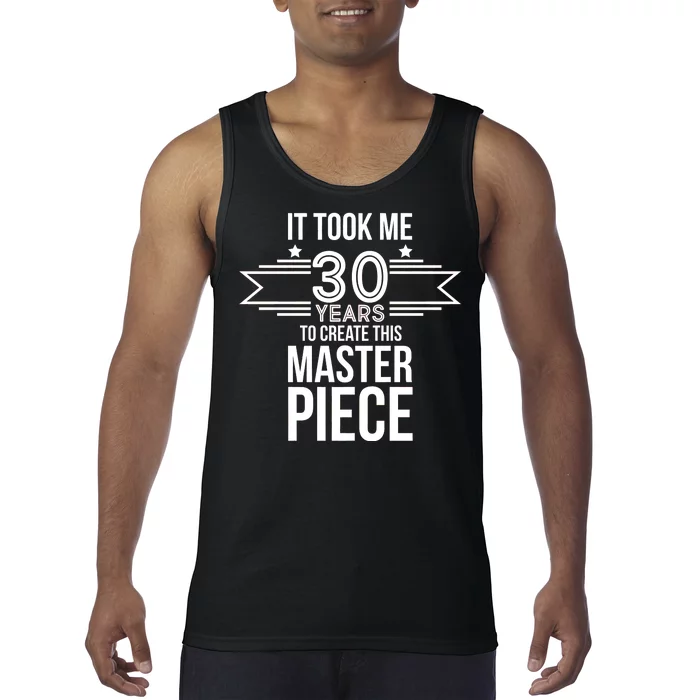 It Took Me 30 Years To Create This Masterpiece 30th Birthday Tank Top