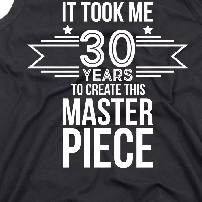 It Took Me 30 Years To Create This Masterpiece 30th Birthday Tank Top