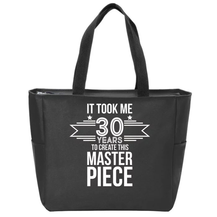 It Took Me 30 Years To Create This Masterpiece 30th Birthday Zip Tote Bag