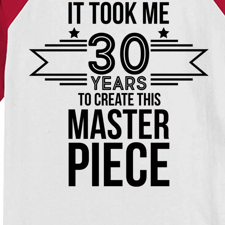 It Took Me 30 Years To Create This Masterpiece 30th Birthday Kids Colorblock Raglan Jersey