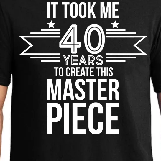 It Took Me 40 Years To Create This Masterpiece 40th Birthday Pajama Set