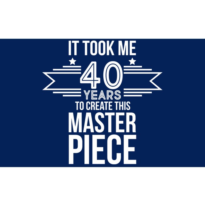 It Took Me 40 Years To Create This Masterpiece 40th Birthday Bumper Sticker