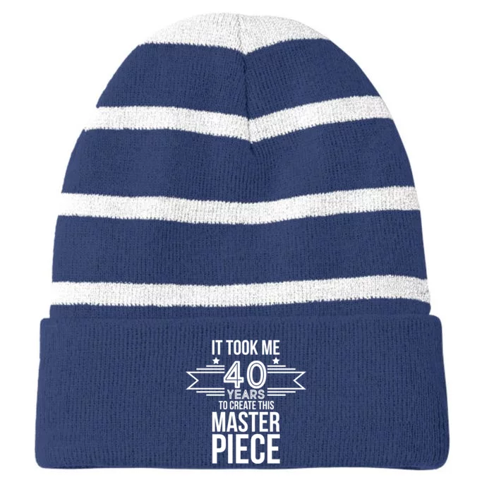 It Took Me 40 Years To Create This Masterpiece 40th Birthday Striped Beanie with Solid Band