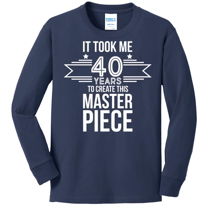 It Took Me 40 Years To Create This Masterpiece 40th Birthday Kids Long Sleeve Shirt