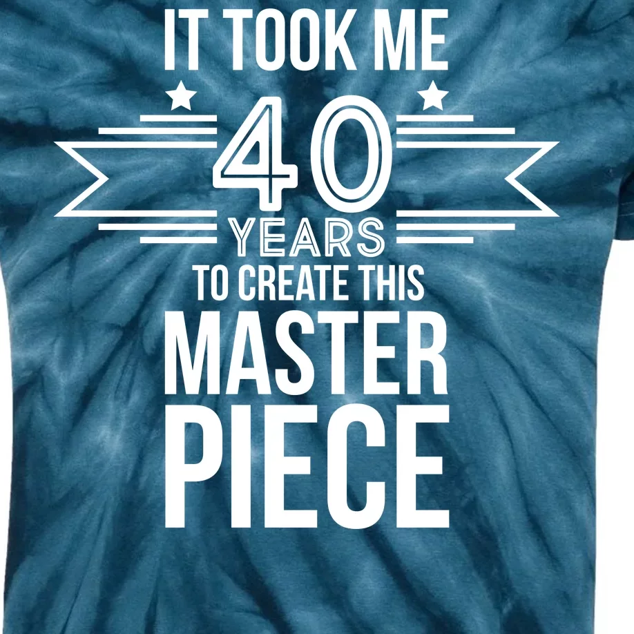 It Took Me 40 Years To Create This Masterpiece 40th Birthday Kids Tie-Dye T-Shirt