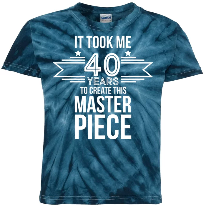 It Took Me 40 Years To Create This Masterpiece 40th Birthday Kids Tie-Dye T-Shirt