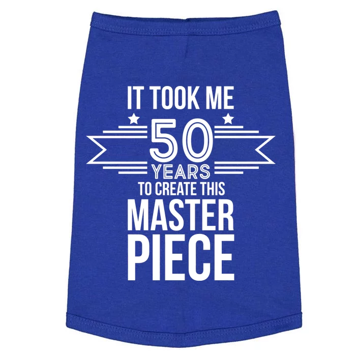 It Took Me 50 Years To Create This Masterpiece 50th Birthday Doggie Tank