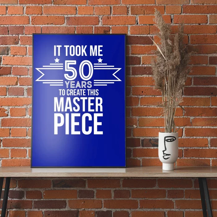 It Took Me 50 Years To Create This Masterpiece 50th Birthday Poster