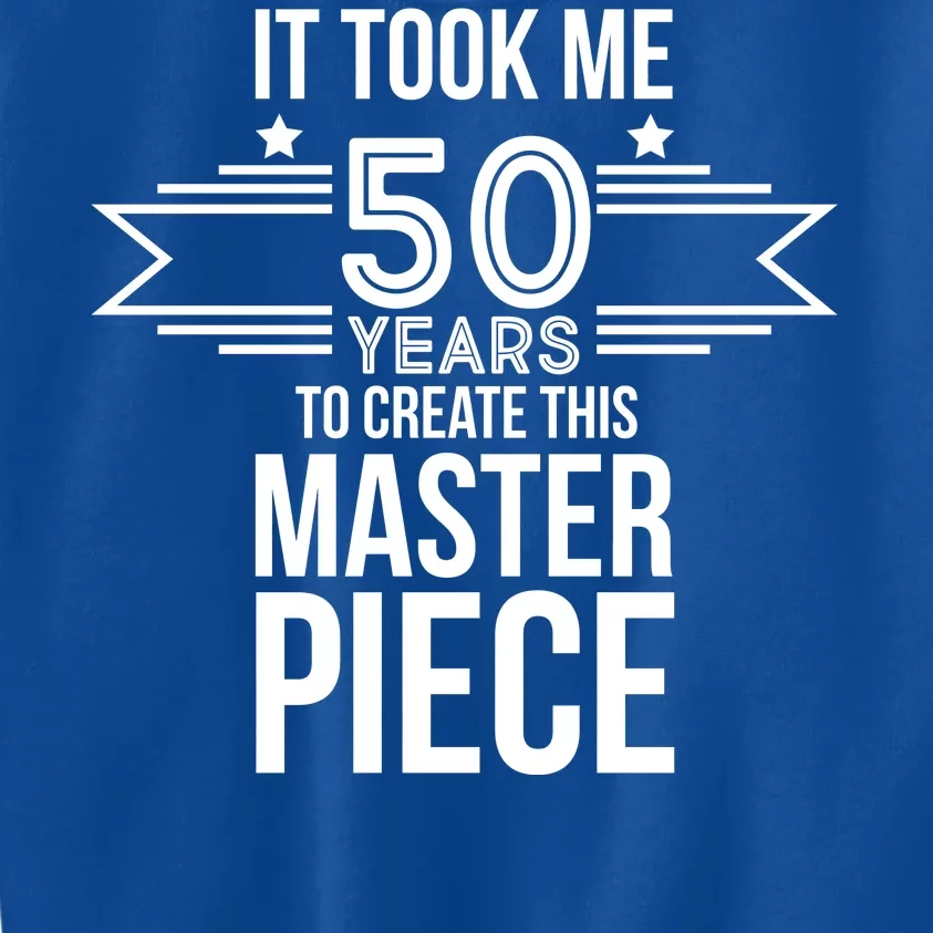 It Took Me 50 Years To Create This Masterpiece 50th Birthday Kids Sweatshirt