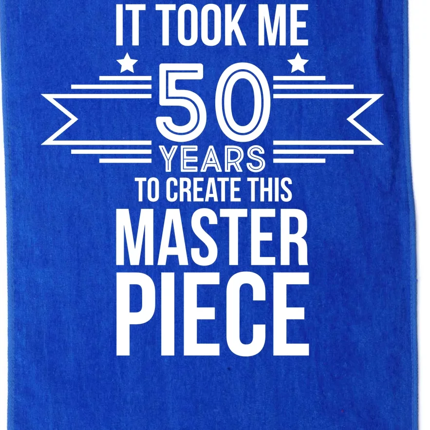 It Took Me 50 Years To Create This Masterpiece 50th Birthday Platinum Collection Golf Towel