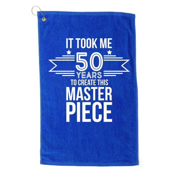 It Took Me 50 Years To Create This Masterpiece 50th Birthday Platinum Collection Golf Towel