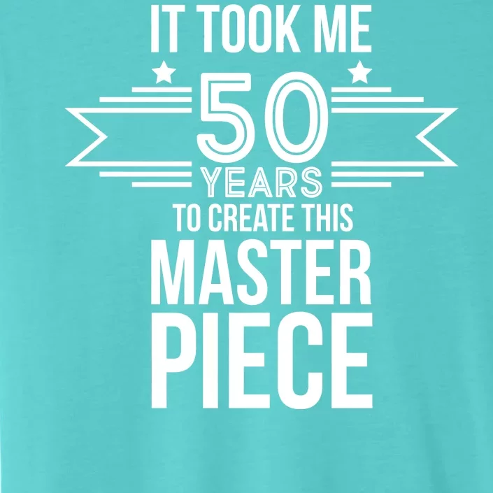 It Took Me 50 Years To Create This Masterpiece 50th Birthday ChromaSoft Performance T-Shirt