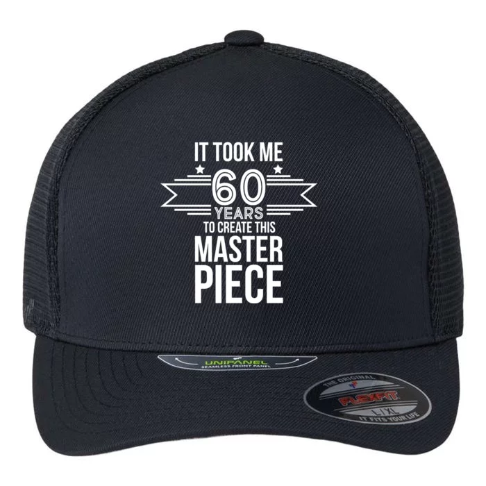 It Took Me 60 Years To Create This Masterpiece 60th Birthday Flexfit Unipanel Trucker Cap