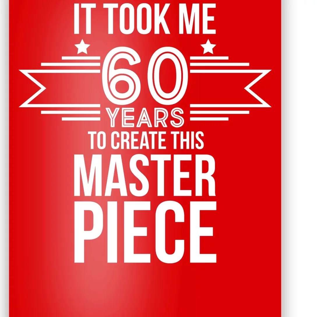 It Took Me 60 Years To Create This Masterpiece 60th Birthday Poster