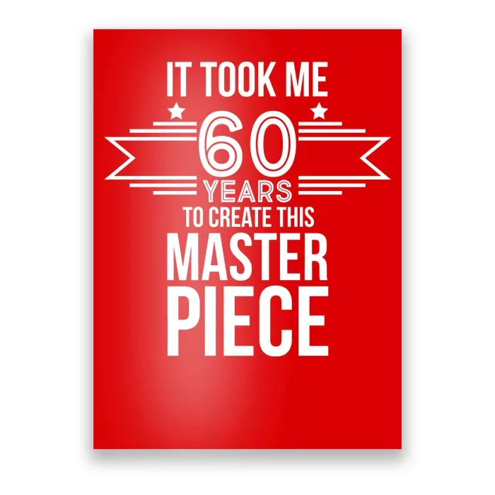 It Took Me 60 Years To Create This Masterpiece 60th Birthday Poster