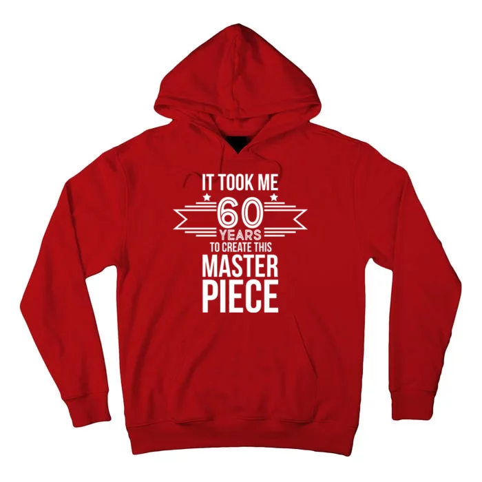 It Took Me 60 Years To Create This Masterpiece 60th Birthday Tall Hoodie